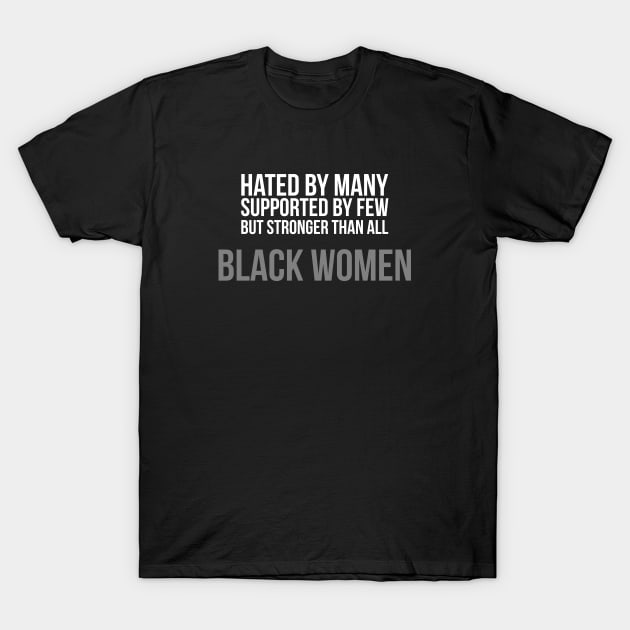 Hated By Many, Supported by Few, But Stronger Than All | Black Women T-Shirt by UrbanLifeApparel